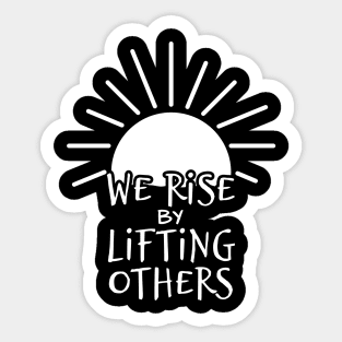 'We Rise By Lifting Others' Radical Kindness Shirt Sticker